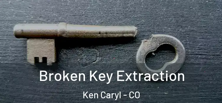  Broken Key Extraction Ken Caryl - CO