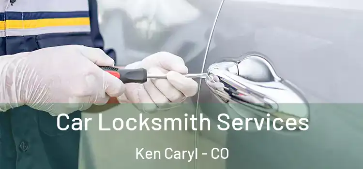  Car Locksmith Services Ken Caryl - CO