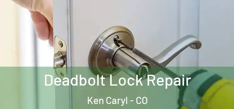  Deadbolt Lock Repair Ken Caryl - CO