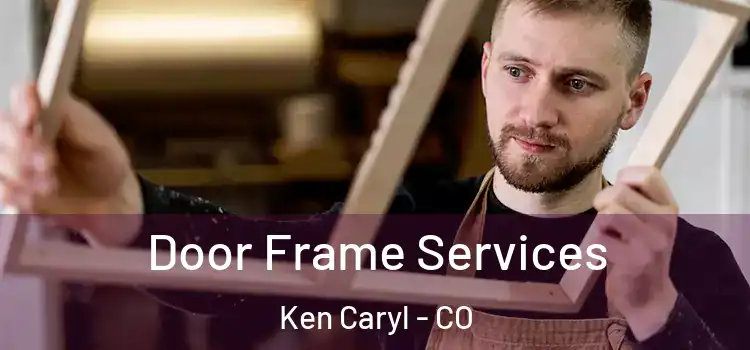  Door Frame Services Ken Caryl - CO