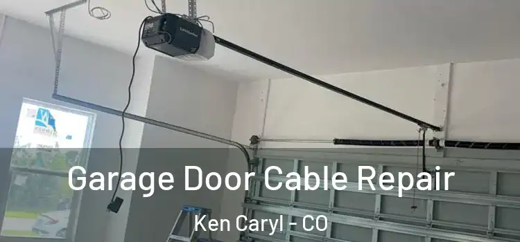  Garage Door Cable Repair Ken Caryl - CO