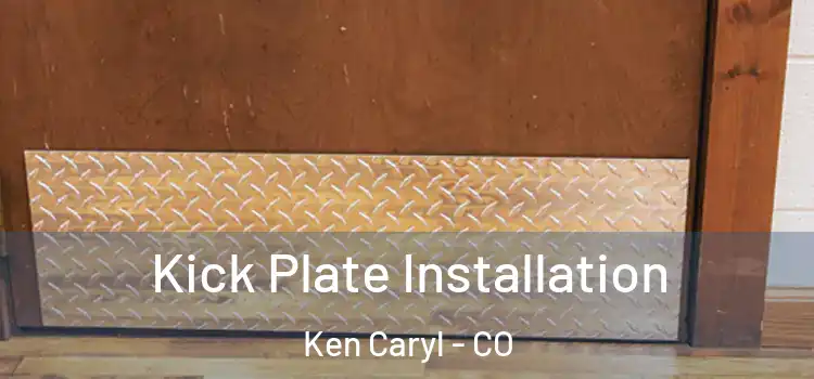  Kick Plate Installation Ken Caryl - CO