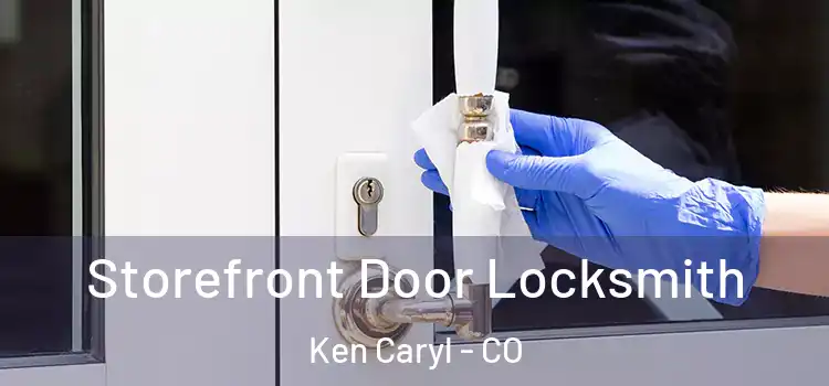  Storefront Door Locksmith Ken Caryl - CO